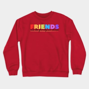 FRIENDS ARE THE FAMILY WE CHOSE FRIENDSHIP COOL T SHIRT Crewneck Sweatshirt